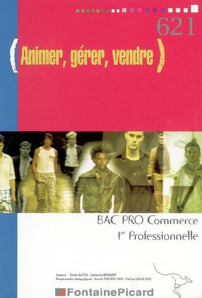 Animer, gérer, vendre, bac pro commerce, 1re professionnelle