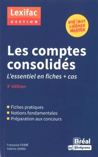 Les comptes consolidés : l'essentiel en fiches + cas : BTS, BUT, licence & master