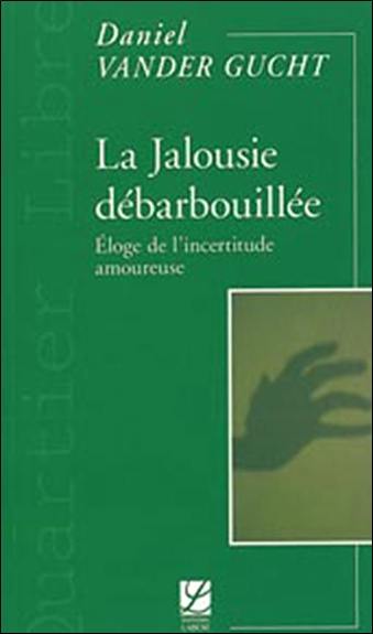 La jalousie débarbouillée : éloge de l'incertitude amoureuse