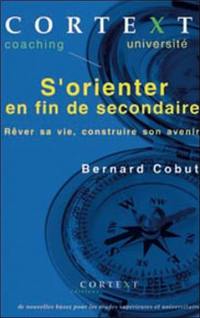 S'orienter en fin de secondaire : rêver sa vie, construire son avenir : de nouvelles bases pour les études supérieures et universitaires