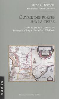 Ouvrir des portes sur la terre : microanalyse de la construction d'un espace politique : Santa Fe (1573-1640)