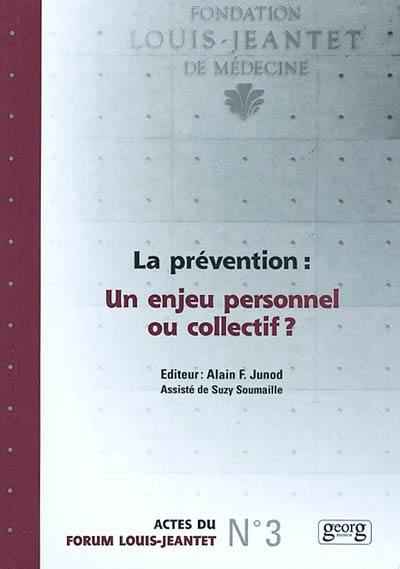 La prévention : un enjeu personnel ou collectif ? : actes du Forum Louis-Jeantet, 24-26 janvier 2002, Yverdon-les-Bains