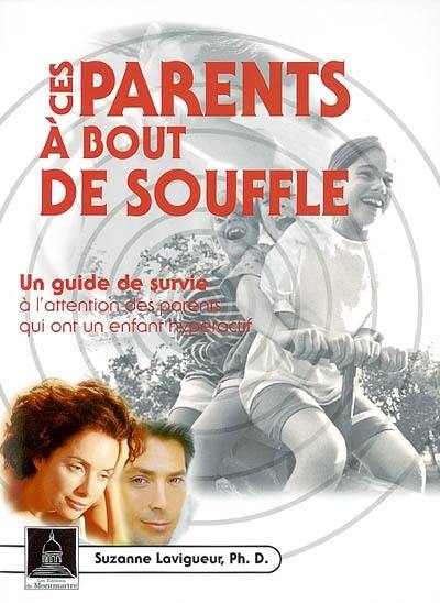 Ces parents à bout de souffle : un guide de survie à l'intention des parents qui ont un enfant hyperactif