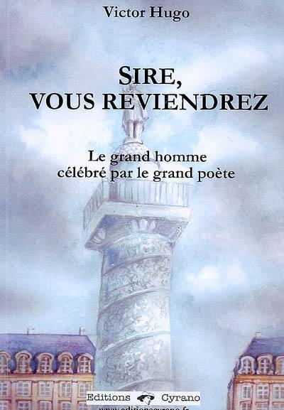 Sire, vous reviendrez : le grand homme célébré par le grand poète