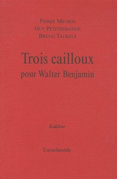 Trois cailloux pour Walter Benjamin