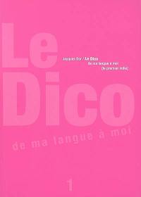 Le dico : de ma langue à moi. Vol. 1. Le premier mille : 1040 définitions pour être précis