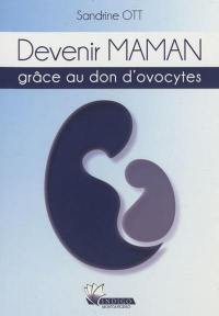 Devenir maman grâce au don d'ovocytes