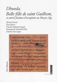 Dhuoda, belle-fille de saint Guilhem, et autres femmes de caractère au Moyen Age : actes du colloque tenu le 26 mai 2012 en l'abbaye de Gellone, dans le cadre de la commémoration du 1.200e anniversaire de la mort de Guilhem