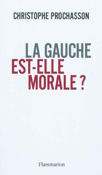 La gauche est-elle morale ?