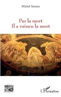 Par la mort il a vaincu la mort