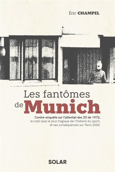 Les fantômes de Munich : contre-enquête sur l'attentat des JO de 1972, le cold case le plus tragique de l'histoire du sport, et ses conséquences sur Paris 2024