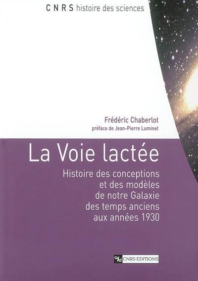 La Voie lactée : histoire des conceptions et des modèles de notre galaxie des temps anciens aux années 1930