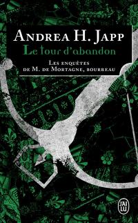 Les enquêtes de M. de Mortagne, bourreau. Vol. 3. Le tour d'abandon