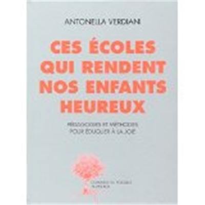 Ces écoles qui rendent nos enfants heureux : expériences et méthodes pour éduquer dans la joie