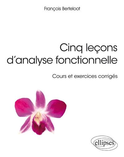 Cinq leçons d'analyse fonctionnelle : cours et exercices corrigés