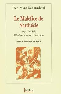 Le maléfice de Narthécie : saga Tut-Tuk : mélodrame animiste en trois actes