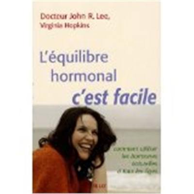 L'équilibre hormonal, c'est facile : comment utiliser les hormones naturelles à tous les âges