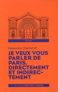 Je veux vous parler de Paris, directement et indirectement