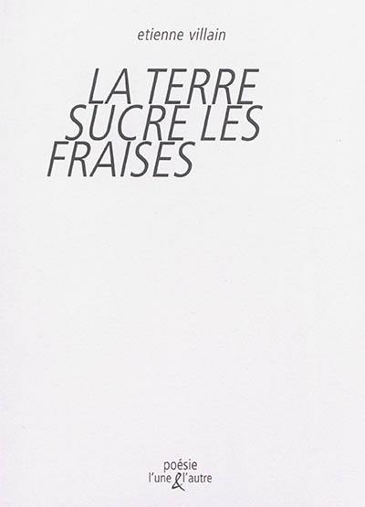 La Terre sucre les fraises : poèmes & dessins