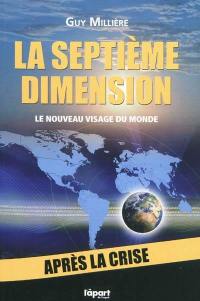 La septième dimension : le nouveau visage du monde : après la crise