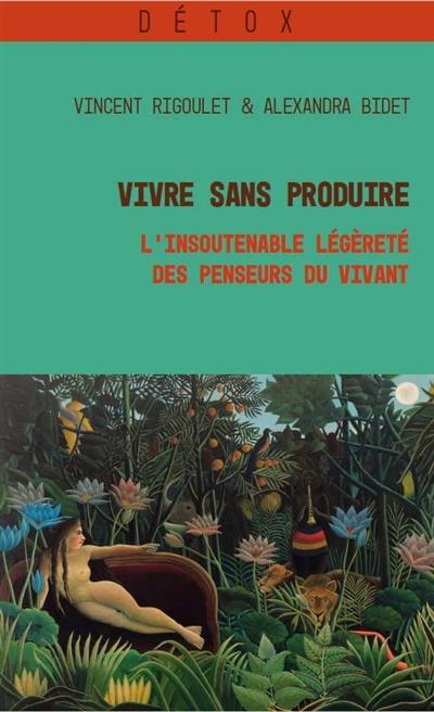 Vivre sans produire : l'insoutenable légèreté des penseurs du vivant