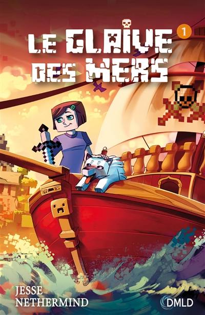 Une aventure non officielle de Minecraft. Le glaive des mers. Vol. 1