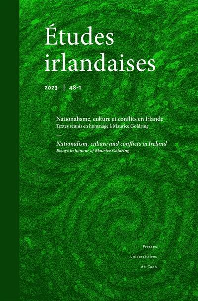 Etudes irlandaises, n° 48-1. Nationalisme, culture et conflits en Irlande : textes réunis en hommage à Maurice Goldring. Nationalism, culture and conflicts in Ireland : essays in honour of Maurice Goldring