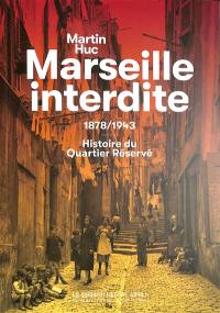 Marseille interdite : 1878-1943 : histoire du quartier réservé