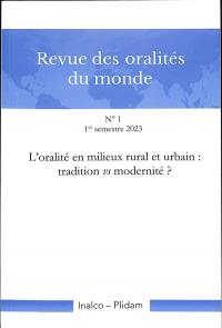 Revue des oralités du monde, n° 1. L'oralité en milieux rural et urbain : tradition vs modernité ?