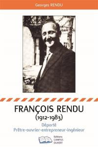 François Rendu (1912-1983) : déporté, prêtre, ouvrier, entrepreneur, ingénieur