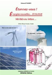 Etonnez-nous ! : énergies nouvelles... écologie : vérités ou intox...