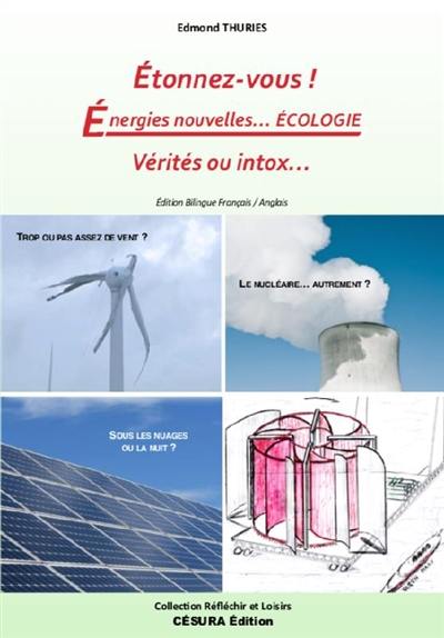 Etonnez-nous ! : énergies nouvelles... écologie : vérités ou intox...