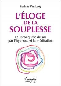 L'éloge de la souplesse : la reconquête de soi par l'hypnose et la méditation