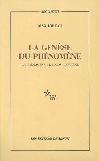 La genèse du phénomène : le phénomène, le logos, l'origine