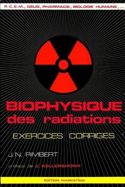 Biophysique des radiations : exercices corrigés : PCEM, DEUG, pharmacie, biologie humaine, ...