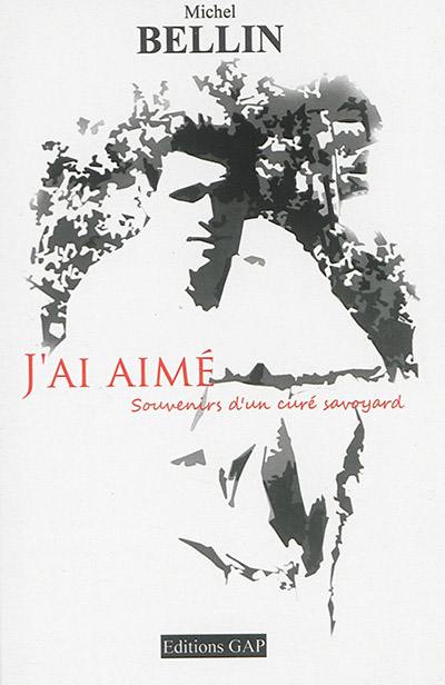 J'ai aimé : souvenirs d'un curé savoyard