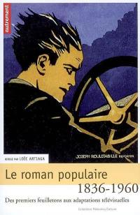 Le roman populaire : des premiers feuilletons aux adaptations télévisuelles, 1836-1960