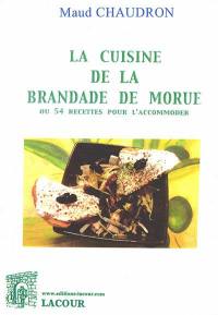 La cuisine de la brandade de morue ou 54 recettes pour l'accommoder