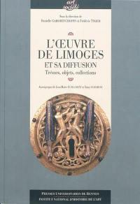 L'oeuvre de Limoges et sa diffusion : trésors, objets, collections