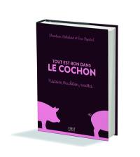 Tout est bon dans le cochon : histoire, tradition, recettes...