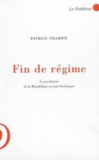 Fin de régime : la psychiatrie, de la République au pari biologique