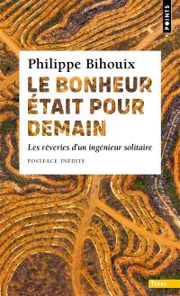 Le bonheur était pour demain : les rêveries d'un ingénieur solitaire