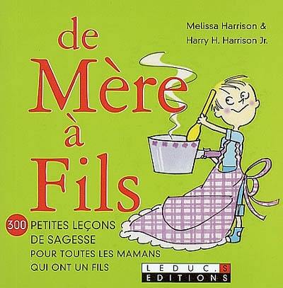 De mère à fils : 300 petites leçons de sagesse pour toutes les mamans qui ont un fils