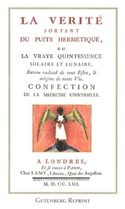 La vérité sortant du puits hermétique ou La vraye quintessence solaire ou lunaire : baume radical de tout estre et origine de toute vie, confection de la médecine universelle