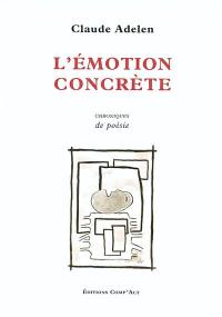 L'émotion concrète : chroniques de poésie