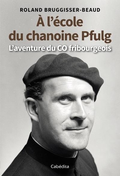 A l'école du chanoine Pfulg : l'aventure du CO fribourgeois