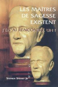 Les maîtres de sagesse existent : j'en ai rencontré un !