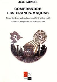 Comprendre les francs-maçons : essai de description d'une société traditionnelle