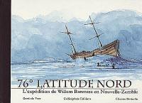 76° latitude nord : l'expédition de Willem Barentsz en Nouvelle-Zemble