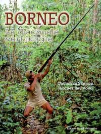 Bornéo : la diagonale vert jungle